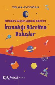 Yüzyıllara Yayılan Uygarlık Adımları - İnsanlığı Yücelten Buluşlar Yüzyıllara Yayılan Uygarlık Adımları - İnsanlığı Yücelten Buluşlar