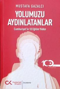 YOLUMUZU AYDINLATANLAR - CUMHURİYET’İN 10 EĞİTİM YILDIZI YOLUMUZU AYDINLATANLAR - CUMHURİYET’İN 10 EĞİTİM YILDIZI