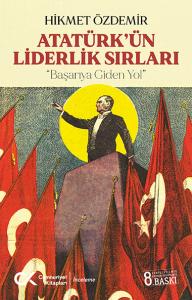 Atatürk'ün Liderlik Sırları Atatürk'ün Liderlik Sırları
