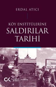Köy Enstitülerine Saldırılar Tarihi Köy Enstitülerine Saldırılar Tarihi