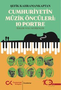 Cumhuriyet’in Müzik Öncüleri:10 Portre Cumhuriyet’in Müzik Öncüleri:10 Portre