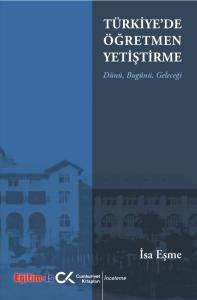 Türkiye'de Öğretmen Yetiştirme Dünü, Bugünü, Geleceği Türkiye'de Öğretmen Yetiştirme Dünü, Bugünü, Geleceği
