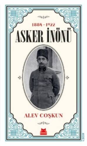 Asker İnönü (1884 - 1922) Alev Coşkun
