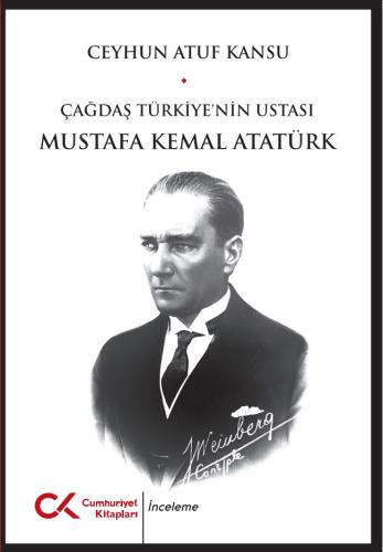 Çağdaş Türkiye'nin Ustası Mustafa Kemal Atatürk Ceyhun Atuf Kansu