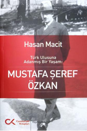 Türk Ulusuna Adanmış Bir Yaşam: Mustafa Şeref Özkan Hasan Macit