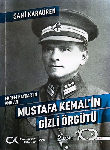 Ekrem Baydar’ın Anıları: Mustafa Kemal’in Gizli Örgütü Sami Karaören