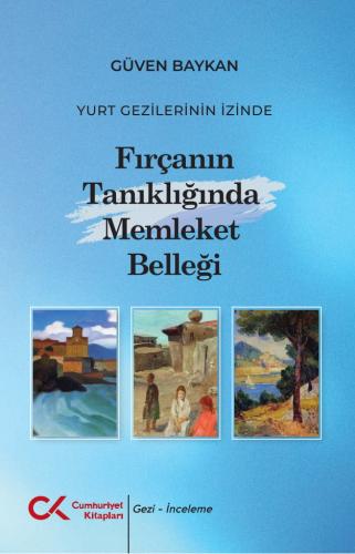 Yurt Gezilerinin İzinde – Fırçanın Tanıklığında Memleket Belleği Güven