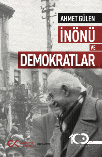 İnönü Ve Demokratlar Ahmet Gülen