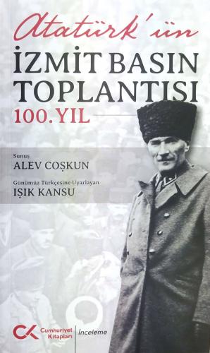 ATATÜRK’ÜN İZMİT BASIN TOPLANTISI - 100.YIL