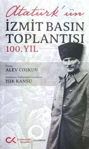 ATATÜRK’ÜN İZMİT BASIN TOPLANTISI - 100.YIL Alev Coşkun