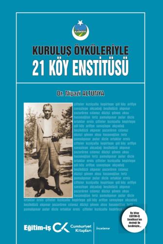Kuruluş Öyküleriyle 21 Köy Enstitüsü Niyazi Altunya