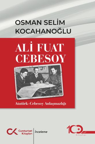 Ali Fuat Cebesoy Atatürk-Cebesoy Anlaşmazlığı OSMAN SELİM KOCAHANOĞLU